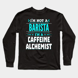 Barista Funny Job Title - Caffeine Alchemist Long Sleeve T-Shirt